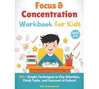 Focus & Concentration Workbook for Kids: 100+ Simple Techniques to Pay Attention, Finish Tasks, and Succeed at School (Ages 8-11)