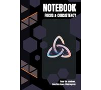 Focus & Consistency: A Notebook for Deep Work and Discipline: Harness Chaos. Sharpen Focus. Rise Anyway. | 6" x 9" Lined Journal - 120 Pages - For Thinkers, Creators, and High Achievers