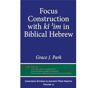 Focus Construction with kî ¿im in Biblical Hebrew (Linguistic Studies in Ancient West Semitic)