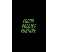 Focus Creates Fortune.: Motivational Journal for High Achievers | 6x9 in | 100 Lined Pages