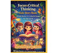 Focus & Critical Thinking Kids Story Book: 50 Kids Stories with Colourful Images | For Age 4 to 10 | Bilingual Edition (English - French)