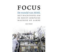 Focus: de wereld van ASML : het machtsspel om de meest complexe machine op aarde