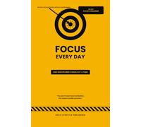 FOCUS EVERY DAY One Disciplined Choice at a Time