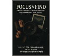 Focus & Find: A Word Search for Photo Lovers: Perfect For Curious Minds, Photo Buffs and Word Search Enthusiasts