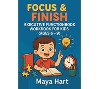 Focus & Finish: Executive Function Workbook for Kids (Ages 6-9): 50 Quick, Fun Activities to Build Focus, Memory, Planning, and Self-Control-At ... and Beyond (The Think, Feel, Do Series)