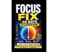 Focus Fix: 30 Days to a Sharper Brain: Beat Digital Distraction, Brain Fog, and Forgetfulness with 15-Minute Daily Brain Training