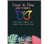 Focus & Flow ADHD Planner: Guided Journal to Organize Focus, Dopamine Tasks & Weekly Energy