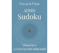 Focus & Flow ADHD Sudoku Volume 1 50+ Puzzles | Easy to Hard | Solutions Included: 50+ Calming Puzzles to Build Focus, Reduce Distraction & Train Your ... 111 Pages | 55 Puzzles | Solutions Included