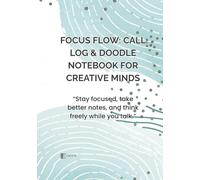 Focus Flow: Call Log & Doodle Notebook for Creative Minds: Stay Focused, Take Better Notes, and Think Freely While You Talk