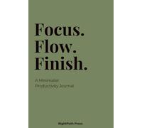 Focus. Flow. Finish.: A Minimalist Productivity Journal
