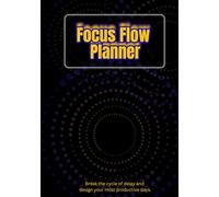 Focus Flow Planner: Break the cycle of delay and design your most productive days: 120 undated pages with Daily Focus Sheets, Weekly and Monthly Reflections, Habit Tracker & more.