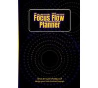 Focus Flow Planner: Break the cycle of delay and design your most productive days: 120 undated pages with Daily Focus Sheets, Weekly and Monthly Reflections, Habit Tracker & more.
