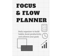 Focus & Flow Planner: Daily organizer to build habits, boost productivity, and achieve your goals
