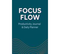 Focus Flow Productivity Journal: Daily Planner & Goal Tracker - 120 Premium Pages