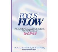 Focus Flow THE ADHD PLANNER-JOURNAL THAT ACTUALLY WORKS: Daily Structure, Emotional Clarity & Gentle Accountability for Neurodivergent Minds