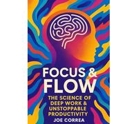 Focus & Flow: The Science of Deep Work & Unstoppable Productivity: 2 (The Success Brain)