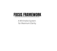 FOCUS FRAMEWORK: The Ultimate Daily Planner for Deep Work, Mental Clarity, and Habit Tracking - Undated Productivity Journal to Stop Overwhelming and Master Your Time