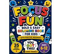 Focus & Fun: Bold & Easy Coloring Book for Kids: 35 Positive Coloring Pages with Uplifting Messages to Inspire Creativity, Confidence, and Calm for Kids Ages 6-12