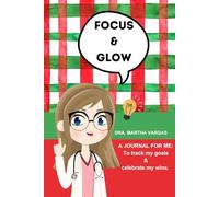 Focus & Glow: A JOURNAL FOR ME: To track my goals & celebrate my wins.