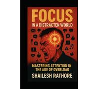Focus in a Distracted World: Mastering Attention in the Age of Overload (The Millionaire Matrix Series - Money, Power & Code: The Modern Millionaire's Playbook)