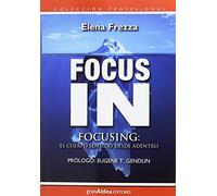 Focus in. Focusing, el cuerpo sentido desde adentro (CONCIENCIA Y EMOCION)