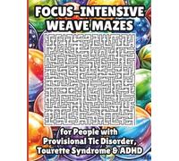 Focus-Intensive Weave Mazes for People with Provisional Tic Disorder, Tourette Syndrome & ADHD: 50 Challenging-Level Puzzles with Neurodiversity Benefits, Includes Affirmations for Mindfulness