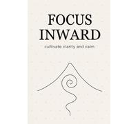 Focus Inward to Cultivate Calm, Boost Productivity, and Enhance Self-Awareness: A Daily Journal for Cultivating Clarity, Calm, and Intentional Growth. ... Productivity & Mindfulness Habits.