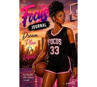 FOCUS JOURNAL: For Teen Girl Athletes Who Dream Big, Stay Disciplined, and Create Their Legacy