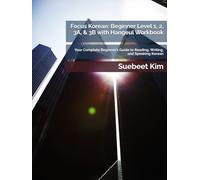 Focus Korean: Beginner Level 1, 2, 3A, & 3B: Your Complete Beginner’s Guide to Reading, Writing, and Speaking Korean (TheKoreanTutor.com Focus Korean: ... Learning System-from Hangeul to Fluency.)