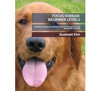 FOCUS KOREAN: BEGINNER LEVEL 1 (KIDS & TEENS EDITION) AGES 5-18 Mandatory Textbook for Group Classes: Building a Strong Foundation in Korean Through ... 5-18) - Mandatory Textbook for Group Classes)