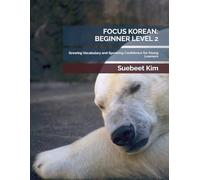 FOCUS KOREAN: BEGINNER LEVEL 2 (KIDS & TEENS EDITION) AGES 5-18 Mandatory Textbook for Group Classes: Growing Vocabulary and Speaking Confidence for ... 5-18) - Mandatory Textbook for Group Classes)