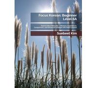 Focus Korean: Beginner Level 6A: Express Ideas Naturally - Reasons, Experiences, Comparisons, and Advanced Grammar with Video Lessons: 13 ... Learning System-from Hangeul to Fluency.)