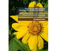 Focus Korean: Natural Korean Speaking Lab - Beginner Level Book 1: Building a Strong Foundation for Real-Life Korean Conversation (TheKoreanTutor.com ... Learning System-from Hangeul to Fluency.)