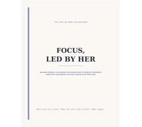 Focus, Led by Her: An ADHD-Friendly Life Planner for Women Ready to Reduce Overwhelm, Work With Their Brain & Follow Through With More Ease