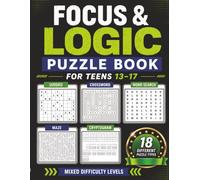 Focus & Logic Puzzle Book For Teens 13-17: 18 Types of Brain Games for Teenagers: Word Searches, Sudoku, Crosswords, Cryptograms, Mazes & More, Easy to Hard Challenges for Screen-Free Fun