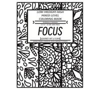 FOCUS: Low-Medium-High Mixed Level Coloring Book for Stress Relief (Journey Art & Flow)