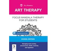 Focus Mandala Therapy for Students: Managing exam anxiety, concentration, ADHD, creativity and regulation (School Edition) (Art Therapy Series - Mandala)