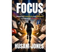 Focus: Mastering Productivity and Efficiency in a World of Distraction (male cover)