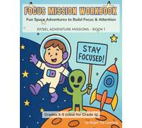 Focus Mission Workbook: Fun Space Adventures to Build Focus & Attention - a Screen-Free Executive Function & Social-Emotional Learning Workbook for Kids Grades 3-5 | Mindfulness & Classroom Activities