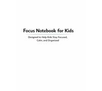 Focus Notebook for Kids: Designed to Help Kids Stay Focused, Calm, and Organized