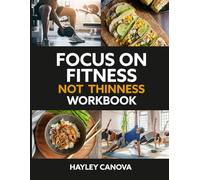 FOCUS ON FITNESS NOT THINNESS WORKBOOK