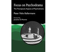 Focus On Psychodrama: The Therapeutic Aspects of Psychodrama