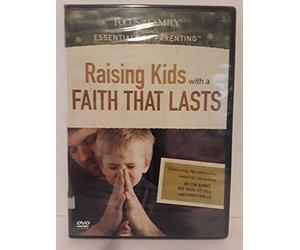 Focus on the Family Presents Essentials of Parenting - Raising Kids with a Faith That Lasts