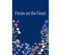 Focus on the Good: A Daily Affirmation & Gratitude Journal for Self-Care