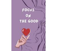 Focus on the Good: A Daily Journal for Gratitude, Positivity & Mindful Living, 6 × 9 inch portable size.