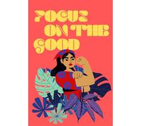 Focus On The Good: Positive Affirmation Motivational and Inspirational Notebook