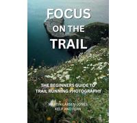 Focus on the Trail - The Beginner's Guide to Trail Running Photography
