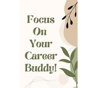 Focus On Your Career: A Guided Notebook Journal to Eliminate Distractions and Achieve Your Goals: Best Gift To Your Friends