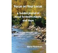 Focus on Your Locus: A Guided Journal of Focus for Health, Habits, and Hope