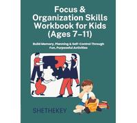 Focus & Organization Skills Workbook for Kids (Ages 7-11): Build Memory, Planning & Self-Control Through Fun, Purposeful Activities